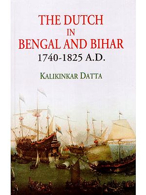 The Dutch in Bengal and Bihar 1740 - 1825 A.D.