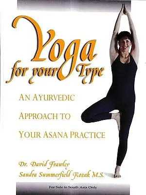 Yoga for Your Type (An Ayurvedic Approach to Your Asana Practice)