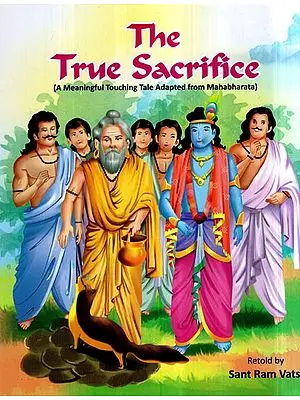 The True Sacrifice- A Meaningful Touching Tale Adapted From Mahabharata (Children Book)