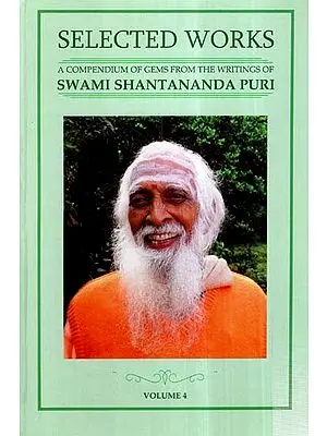 Selected Works-  A Compendium of Gems From The Writings of Swami Shantananda Puri (Vol-IV)