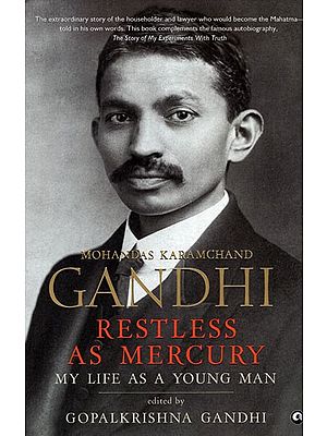 Mohandas Karamchand Gandhi Restless as Mercury (My Life as a Young Man)