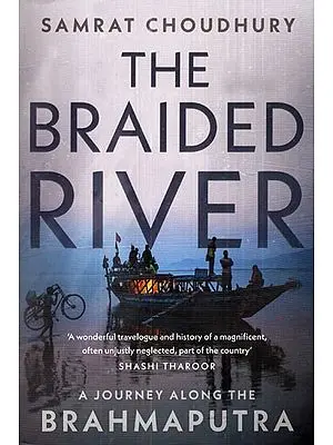 The Braided River (A Journey Along The Brahmaputra)