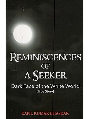 Reminiscences Of A Seeker- Dark Face Of The White World (True Story)