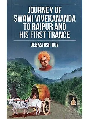 Journey of Swami Vivekananda to Raipur and His First Trance