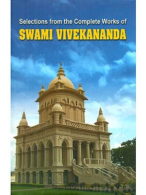 Selections From The Complete Works Of Swami Vivekananda