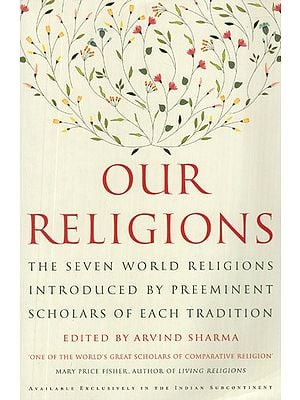 Our Religions- The Seven World Religions Introduced by Preeminent Scholars of Each Traditions