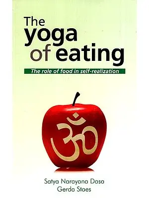 The Yoga of Eating (The Role of Food in Self- Realization)