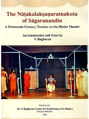 The Natakalaksanaratnakosa of Sagaranandin: A Thirteenth- Century Treatise On the Hindu Theatre