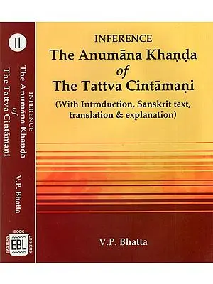 Inference The Anumana Khanda of The Tattva Cintamani- With Introduction, Sanskrit Text, Translation and Explanation (Set of 2 Volumes)