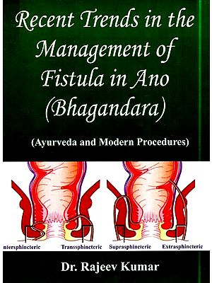 Recent Trends In The Management Of Fistula In Ano (Bhagandara)- Ayurveda And Modern Procedures