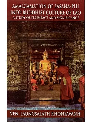 Amalgamation of Sasana - Phi Into Buddhist Culture of Lao (A Study of Its Impact and Significance)