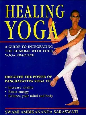 Healing Yoga: A Guide to Integrating the Chakras With Your Yoga Practice