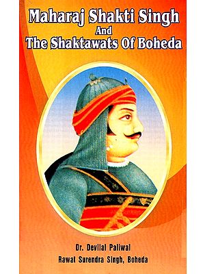 Maharaj Shakti Singh and The Shaktawats Of Boheda