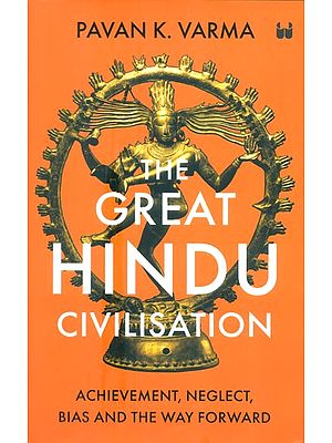 The Great Hindu Civilisation- Achievement, Neglect, Bias And The Way Forward