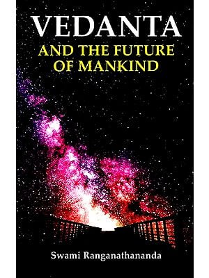 Vedanta And The Future Of Mankind