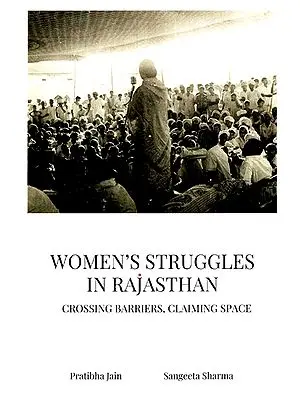 Women's Struggles In Rajasthan (Crossing Barriers, Claiming Space)