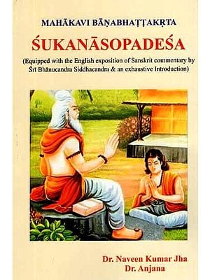 Sukanasopadesa- Mahakavi Banabhattakrta (Equipped with the English Exposition of Sanskrit Commentary by Sri Bhanucandra Siddhacandra and an Exhaustive Introduction)