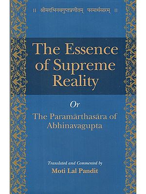 The Essence of Supreme Reality Or The Paramarthasara of Abhinavagupta