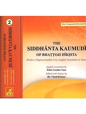 The Siddhanta Kaumudi Of Bhattoji Diksita- Preface, Original Sanskrit Text, English Translation And Notes (Set of 2 Volumes)