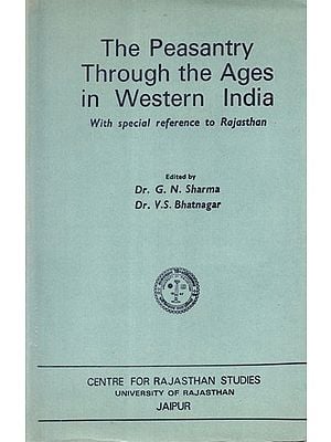 The Peasantry Through the Ages in Western India With Special Reference to Rajasthan- A Study Of Select Problems (An Old Book)