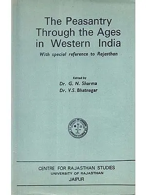 The Peasantry Through the Ages in Western India With Special Reference to Rajasthan- A Study Of Select Problems (An Old Book)