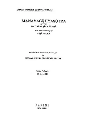 मैत्रायणीयमानवगृहसूत्रम् : Manava Grhyasutra (of the Maitrayaniya Sakha with the Commentary of Astavakra)