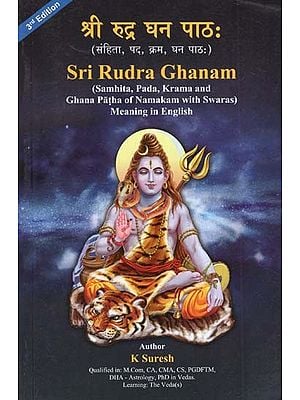 Sri Rudra Ghanam (Samhita, Pada, Krama and Ghana Patha of Namakam With Swaras Meaning in English)