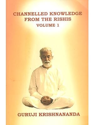 Channelled Knowledge From The Rishis (Part-1)