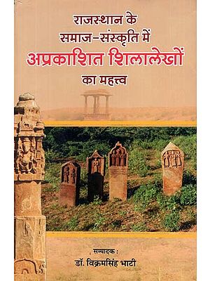 राजस्थान के समाज संस्कृति में अप्रकाशित शिलालेखों का महत्व - Importance of Unpublished Inscriptions in the Society Culture of Rajasthan