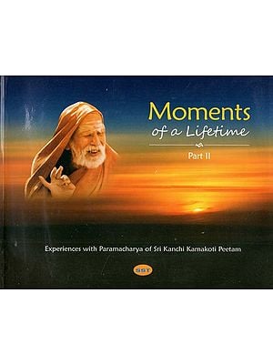 Moments of a Lifetime- Experiences With Paramacharya of Sri Kanchi Kamakoti Peetam (Part II)