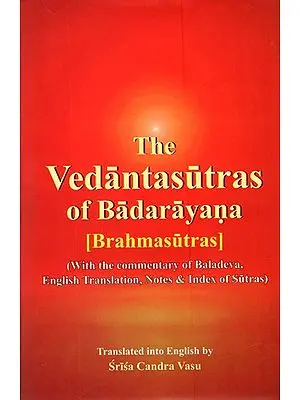 The Vedantasutras (Brahmasutras) With The Commentary of Baladeva: English Translation