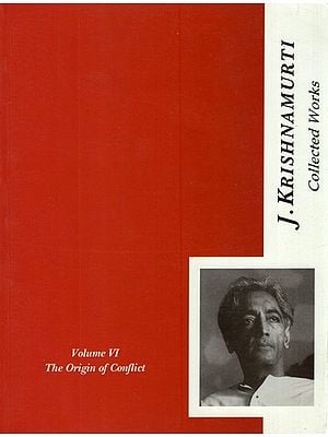 The Collected Works of J. Krishnamurti- The Origin of Conflict, 1949-1952 (Vol-VI)