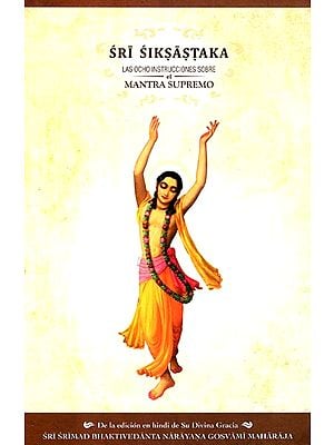 Sri Siksastaka- Las Ocho Instrucciones Sobre El Mantra Supremo