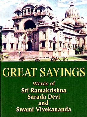 Great Sayings (Words of Sri Ramakrishna, Sarada Devi and Swami Vivekananda)