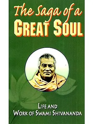The Saga of a Great Soul (Life and Work of Swami Shivananda)