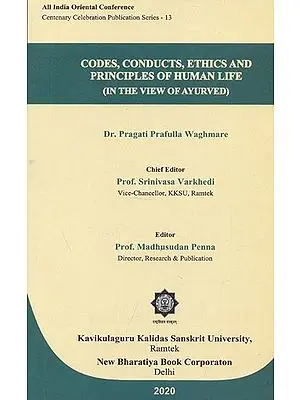 Codes, Conduct, Ethics and Principles of Human Life (In The View of Ayurved)