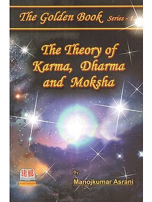 The Theory of Karma, Dharma and Moksha