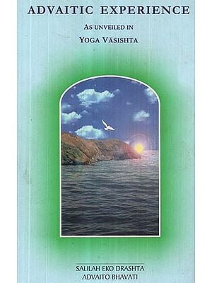 Advaitic Experience- As Unveiled in Yoga Vashishta (An Old and Rare Book)