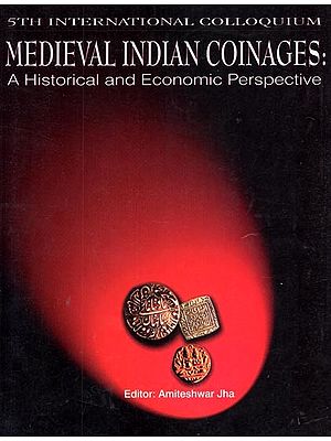 Medieval Indian Coinages : A Historical and Economic Perspective
