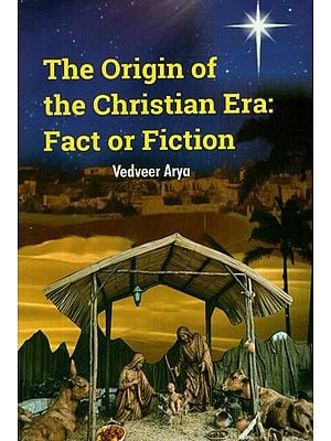 The Origin of The Christian Era: Fact or Fiction