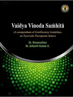 Vaidya Vinoda Samhita (A Compendium of Gratificatory Guidelines on Ayurveda Therapeutic Index)