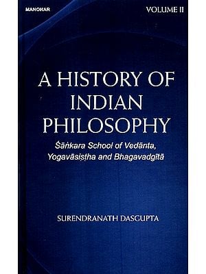 A History of Indian Philosophy -Sankara School of Vedanta, Yogavasistha and Bhagavadgita (Volume -2)