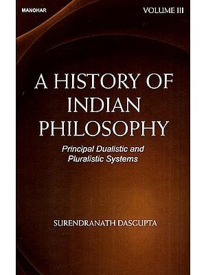 A History of Indian Philosophy - Principal Dualistic and Pluralistic Systems (Volume-3)