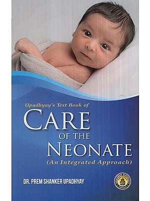 Upadhyay's Text Book of Care of the Neonate (An Integrated Approach)