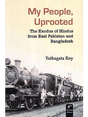 My People Uprooted, The Exodus of Hindus from East Pakistan and Bangladesh
