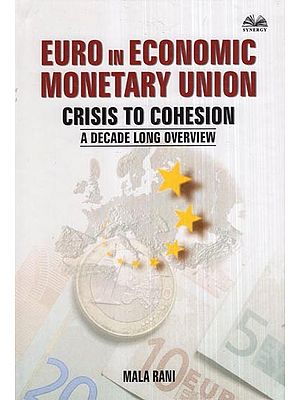 Euro in Economic Monetary Union Crisis To Cohesion- A Decade Long Overview