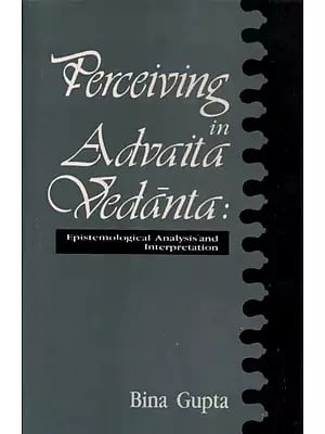 Perceiving in Advaita Vedanta: Epistemological Analysis and Interpretation