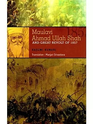 Maulavi Ahmad Ullah Shah And Great Revolt of 1857