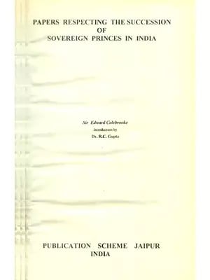 Papers Respecting The Succession of Sovereign Princes in India (An Old and Rare Book)