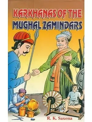 Karkhanas of the Mughal Zamindars (A Study in the Economic Development of 18th Century Rajputana)